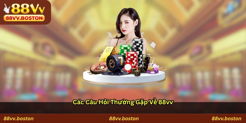 Các câu hỏi thường gặp về 88vv