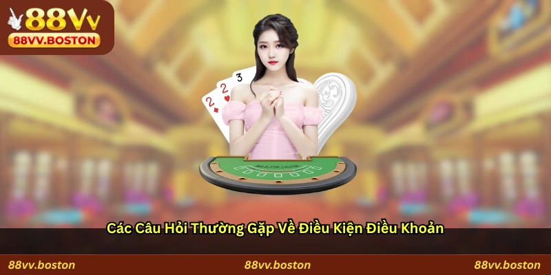 Các câu hỏi thường gặp về điều kiện điều khoản