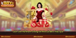Cách liên hệ nhanh chóng với nhà cái 88vv hiệu quả