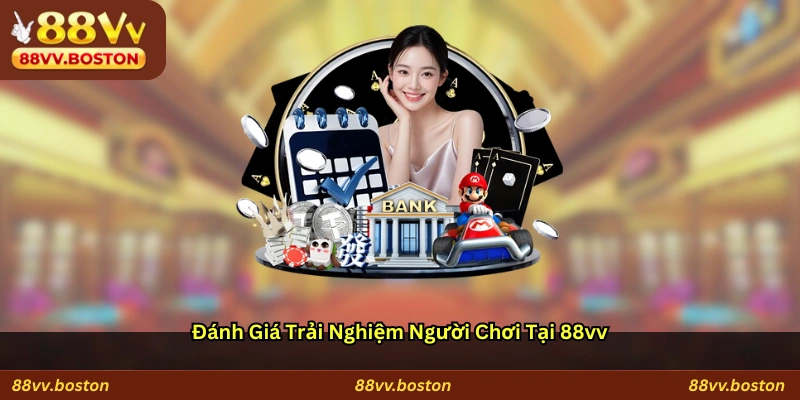Đánh giá trải nghiệm người chơi tại 88vv