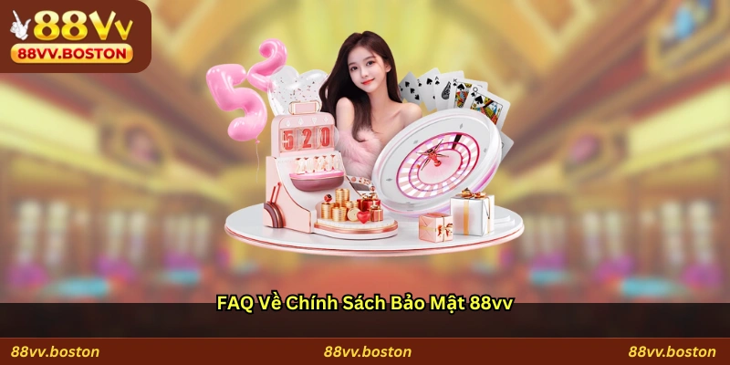 FAQ về chính sách bảo mật 88vv