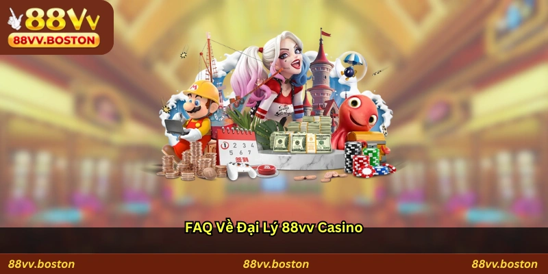 FAQ về đại lý 88vv Casino