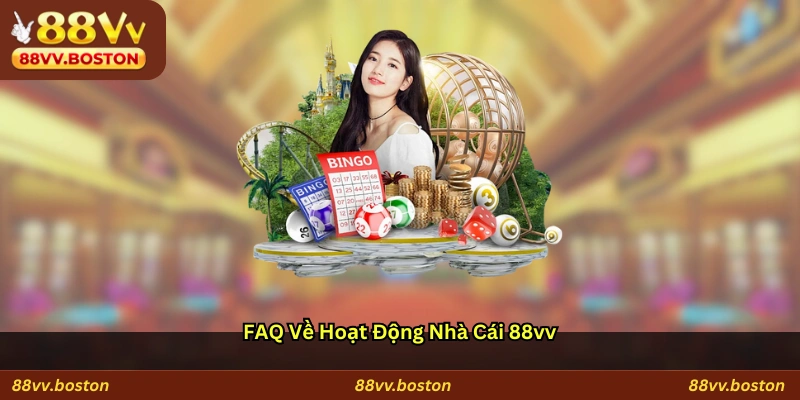 FAQ về hoạt động nhà cái 88vv