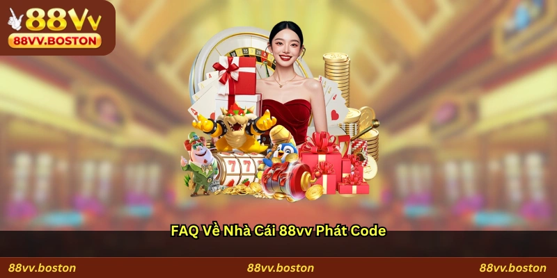FAQ về nhà cái 88vv phát code