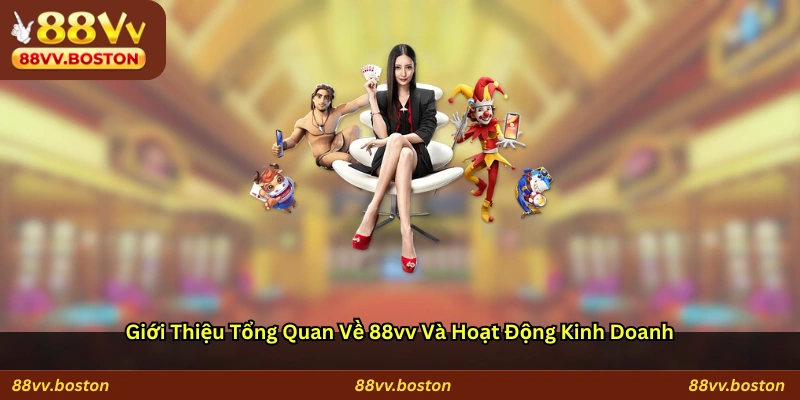 Giới thiệu tổng quan về 88vv và hoạt động kinh doanh