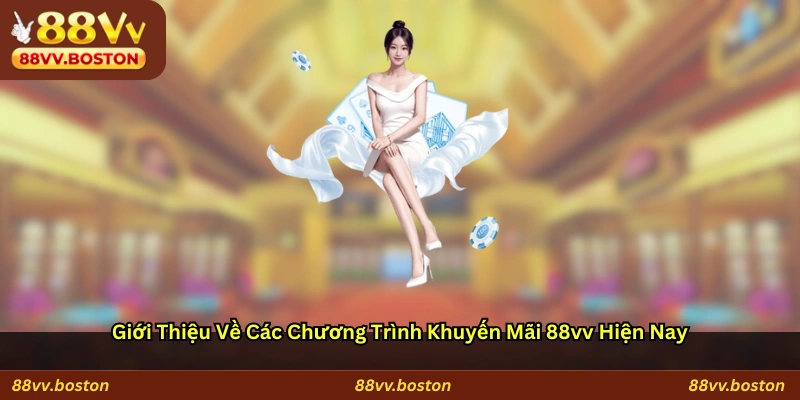 Giới thiệu về các chương trình khuyến mãi 88vv hiện nay