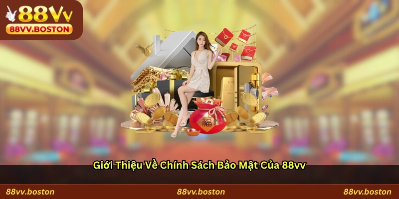 Giới thiệu về chính sách bảo mật của 88vv