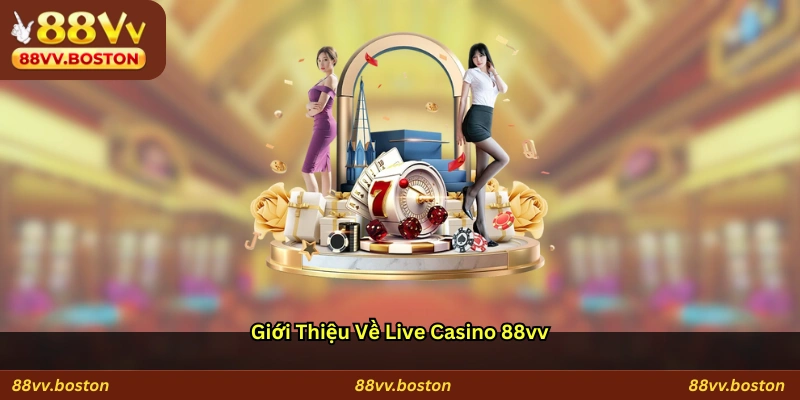 Giới Thiệu Về Live Casino 88vv