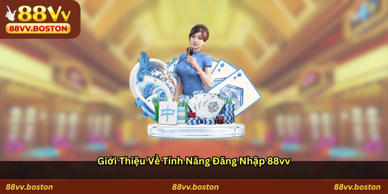 Giới thiệu về tính năng đăng nhập 88vv