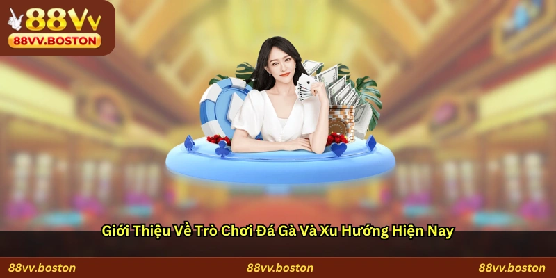 Giới Thiệu Về Trò Chơi Đá Gà và Xu Hướng Hiện Nay