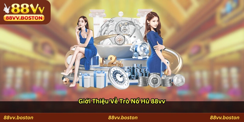 Giới Thiệu Về Trò Nổ Hũ 88vv