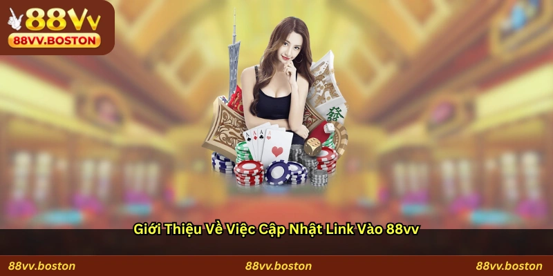 Giới thiệu về việc cập nhật link vào 88vv