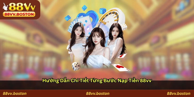 Hướng dẫn chi tiết từng bước nạp tiền 88vv