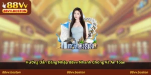 Hướng dẫn đăng nhập 88vv nhanh chóng và an toàn