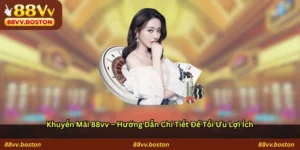 Khuyến mãi 88vv: Hướng dẫn chi tiết để tối ưu lợi ích