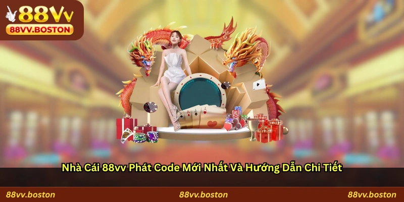 Nhà cái 88vv phát code mới nhất và hướng dẫn chi tiết