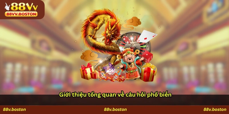 Giới thiệu tổng quan về câu hỏi phổ biến